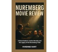 NUREMBERG MOVIE REVIEW: A Movie Guide to Justice Morality, and the Legacy of the Nuremberg Trials