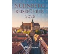 NUREMBERG REISEFÜHRER 2026: Entdecken Sie den historischen Charme und das kulturelle Erbe von Bayerns Juwel