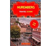 NUREMBERG TRAVEL GUIDE 2025-2026: Discover the Charm and Mystery of Nuremberg with Current Travel Insights and Local Secrets