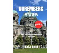 NUREMBERG TRAVEL GUIDE 2025 & 2026: Explore Bavaria’s Medieval Gem of History, Cultural Heritage, Family Adventures, Top Attractions and Culinary Delights