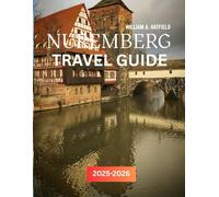 Nuremberg Travel Guide 2025-2026: Explore Historic Streets, Christkindlesmarkt & Culinary Traditions.