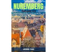 NUREMBERG TRAVEL GUIDE 2026: 100 Things You Can’t Miss in Nuremberg - A Complete Tourist Handbook with History, Culture, Food, Events, and Travel ... 2026 Journeys. Explore Germany’s Medieval Gem
