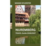 NUREMBERG TRAVEL GUIDE 2026/2027: Smart Planning, Historic Landmarks, Local Experiences, and Practical advice for an unforgettable trip