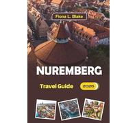 Nuremberg Travel Guide 2026: A complete guide for first-time visitors, itineraries, dining spots, things to do, Christmas markets, cultural highlights, and travel tips in Germany’s Historic City