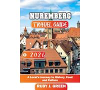 NUREMBERG TRAVEL GUIDE 2026: A Local’s Journey to History, Food and Culture