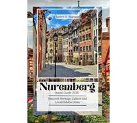 Nuremberg Travel Guide 2026: Discover Heritage, Culture and Local Hidden Gems,