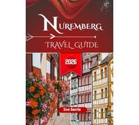 NUREMBERG TRAVEL GUIDE 2026: Top Sights, Streets, and Local Life in Bavaria’s Medieval City