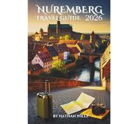 NUREMBERG TRAVEL GUIDE 2026: Where Medieval Stones Whisper, History Breathes, and Everyday Life Still Glows.