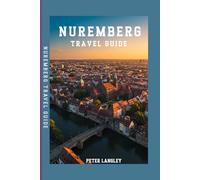 NUREMBERG TRAVEL GUIDE: The Essential Companion With Pictures to Exploring Nuremberg's History, Culture, and Charm (TOURISTS' LOCATIONS IN GERMANY)