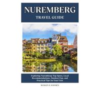 NUREMBERG TRAVEL GUIDE: Top Spots, Local Recommendations, Outdoor Fun, and Practical Tips for Your Visit