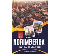 NUREMEBERG Guida di viaggio 2026: Scopri la storia medievale, i monumenti della città vecchia, la cucina tradizionale, i musei e consigli pratici per il tuo viaggio in Germania