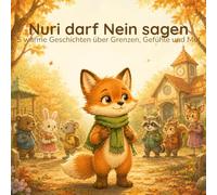 Nuri darf Nein sagen: 5 warme Geschichten über Grenzen, Gefühle und Mut (Nuri der Fuchs)