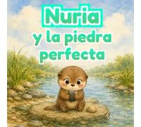Nuria y la piedra perfecta: Una historia tierna de una nutria curiosa que descubre cómo observar, probar y volver a intentarlo