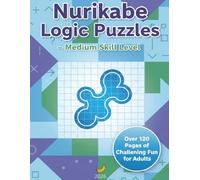 NURIKABE LOGIC PUZZLES - MEDIUM SKILL LEVEL: Large Print Medium-Level Logic Puzzles for Seniors (The Ultimate Nurikabe Challenge: Series)