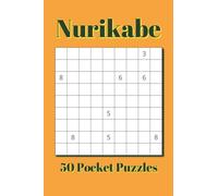 Nurikabe Pocket Size Puzzle Book: 50 Pocket Sized Nurikabe Puzzles | 4x6 inches, 80 pages | for Vacations, Holidays, and Travel (Pocket Size Puzzle Books 4x6 inches)
