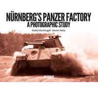 Nurnberg's Panzer Factory: A Photographic Study
