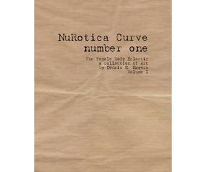 NuRotica Curve number one: The Female Body Eclectic, a collection of art by Dennis E. Eggers, Volume I