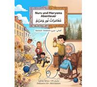 Nurs und Maryams Abenteuer: Zweisprachiges Kinderbuch Deutsch-Arabisch: Geschichten über Ehrlichkeit und Herzlichkeit | Mit 14+ interaktiven Aktivitäten