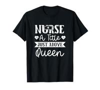 Nurse A Little Above Queen Día Internacional de la Enfermera Camiseta