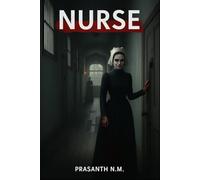 Nurse: A Psychological Horror Based on Real Asylum Practices, Silent Patients, and a Nurse Whose Reputation Still Haunts History.