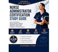 Nurse Administrator Certification Study Guide: An All-in-One Review of Nursing Leadership, Healthcare Management, Finance, Quality Improvement, Patient Safety, Compliance, and Practice Questions