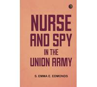 Nurse and Spy in the Union Army
