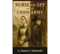 Nurse and Spy in the Union Army: A Civil War Memoir of Healing, Honor, and Espionage
