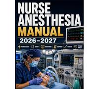 Nurse Anesthesia Manual 2026-2027: Nurse Anesthesia Manual 2026-2027: The Complete Clinical & Exam Review Guide for CRNA Students and Nurse ... Patient Monitoring, Equipment and More