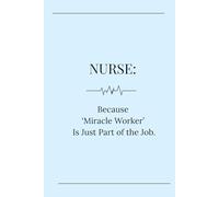 NURSE: Because "Miracle Worker" Is Just Part of the Job: Funny Sarcastic Lined Journal for Women | 6x9 Notebook for RN LPN and ICU Healthcare Worker Appreciation Gift