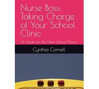 Nurse Boss: Taking Charge of Your School Clinic: A Guide for the New School Nurse