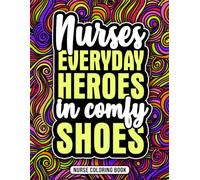 Nurse Coloring Book: A Funny Appreciation Gift for Nurses Women & Men with Relaxing Designs