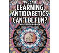 Nurse Coloring Book: Who Said Learning Antidiabetics Can’t Be Fun? Antidiabetic Drug Names for Nurses, Creative Coloring Pages, Relaxing Cat Mandalas for Stress Relief