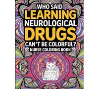 Nurse Coloring Book: Who Said Learning Neurological Drugs Can’t Be Colorful? Neurological Drug Names for Nurses, Creative Coloring Pages, Relaxing Cat Mandalas for Stress Relief