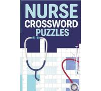 Nurse Crossword Puzzles: 50+ Brain-Boosting Word Challenges for Nurses, Nursing Students & Medical Heroes Who Deserve a Break (Crossword Series)