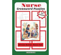 Nurse Crossword Puzzles: Nurse Crossword Puzzle Book: 600 Nursing-Themed Clues for Nurses, Retired Nurses, Medical Staff and Caregivers. Gift for Nurse Appreciation
