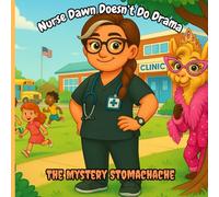 Nurse Dawn Doesn't Do Drama: The Mystery Stomachache - A Funny School Nurse Story About Kids, Drama, and Tummy Troubles