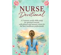 Nurse Devotional: A 5-minute weekly Bible study for spiritual renewal, with prayers and memory verses for the busy healthcare professionals