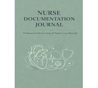 NURSE DOCUMENTATION JOURNAL: Professional Clinical Notes & Patient Care Records