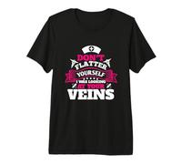 Nurse Don't Flatter Yourself I Was Looking At Your Veins Camiseta Premium