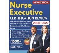 Nurse Executive Certification Review 2026-2027: 1500 Practice Questions for the ANCC NE-BC Exam with Answer Explanations and Full Content Review