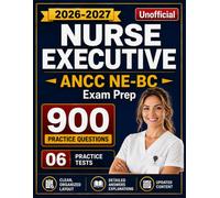Nurse Executive Certification Review 2026-2027: 900 Practice Questions and 06 Practice Tests with Detailed Answers Explanation for ANCC NE-BC Exam Prep (Unofficial)