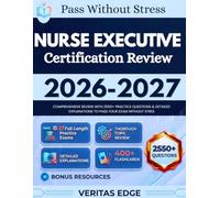 Nurse Executive Certification Review 2026-2027: Comprehensive Review with 2550+ Practice Questions & Detailed Explanations to pass Your Exam Without Stress