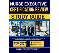 NURSE EXECUTIVE CERTIFICATION REVIEW STUDY GUIDE 2026-2027: Advance Your Leadership Knowledge with 450 Practice Questions, Insightful Explanations, and Real-World Applications