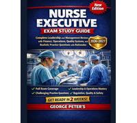 NURSE EXECUTIVE EXAM STUDY GUIDE: Complete Leadership and Management Review with Finance, Operations, Quality Systems, and Realistic Practice Questions with rationales