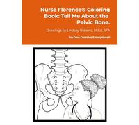 Nurse Florence(R) Coloring Book: Tell Me About the Pelvic Bone.