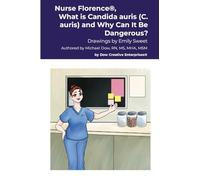 Nurse Florence(R), What is Candida auris (C. auris) and Why Can It Be Dangerous?