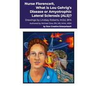 Nurse Florence(R), What is Lou Gehrig's Disease or Amyotrophic Lateral Sclerosis (ALS)?