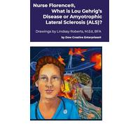 Nurse Florence(R), What is Lou Gehrig's Disease or Amyotrophic Lateral Sclerosis (ALS)?