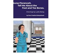 Nurse Florence®, Tell Me About the Foot and Toe Bones.