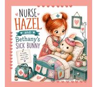 Nurse Hazel and Bethany's Sick Bunny (The Nurse Hazel Collection)